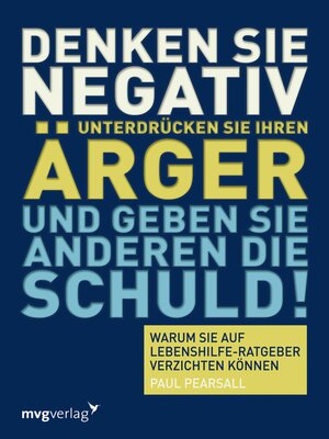 cover image of Denken Sie negativ, unterdrücken Sie Ihren Ärger und geben Sie anderen die Schuld